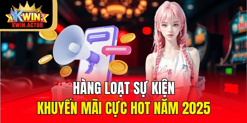 Khuyến Mãi 2 Hàng loạt sự kiện khuyến mãi cực hot năm 2025
