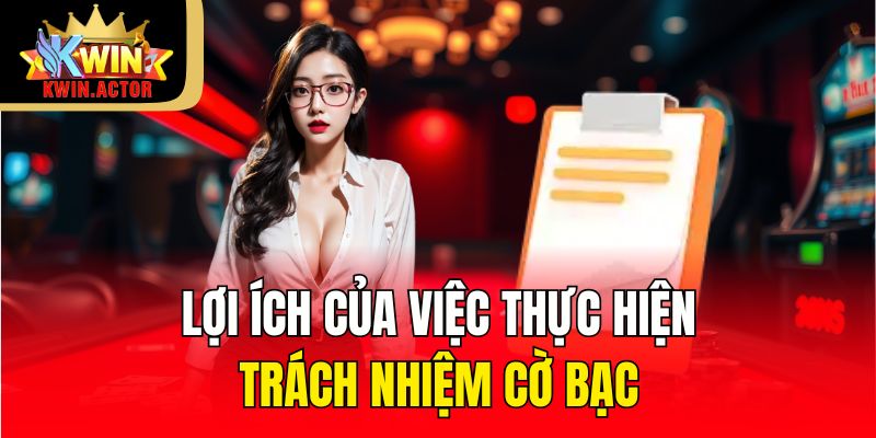 Lợi ích của việc thực hiện trách nhiệm cờ bạc