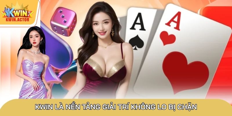 Kwin là nền tảng giải trí không lo bị chặn